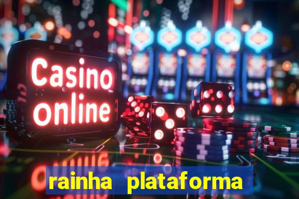 rainha plataforma de jogos